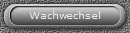 Wachwechsel